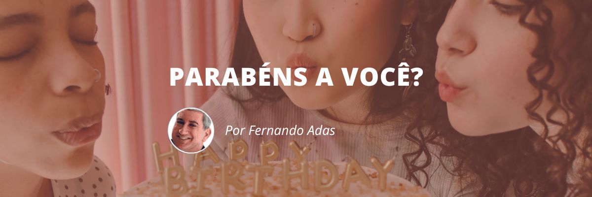 Parabéns a você - Blog Sexta de Ideias - Fine Marketing