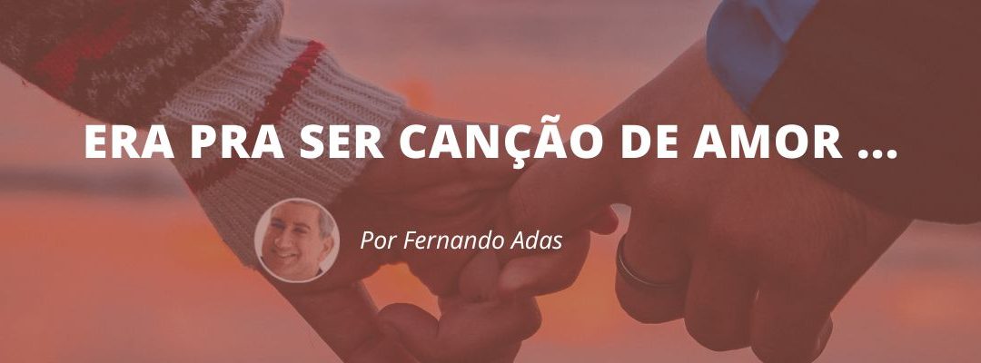 Era pra ser canção de amor…