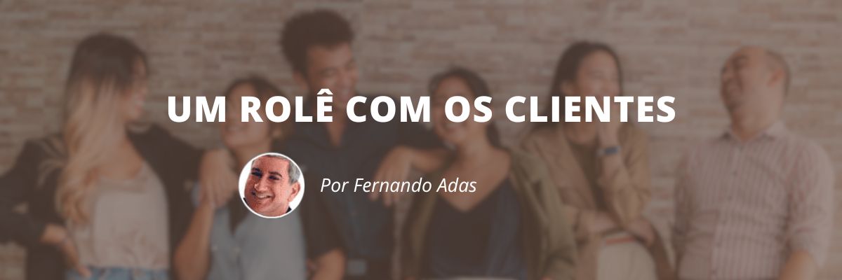 Um rolê com os clientes - Blog Sexta de Ideias - Fine Marketing
