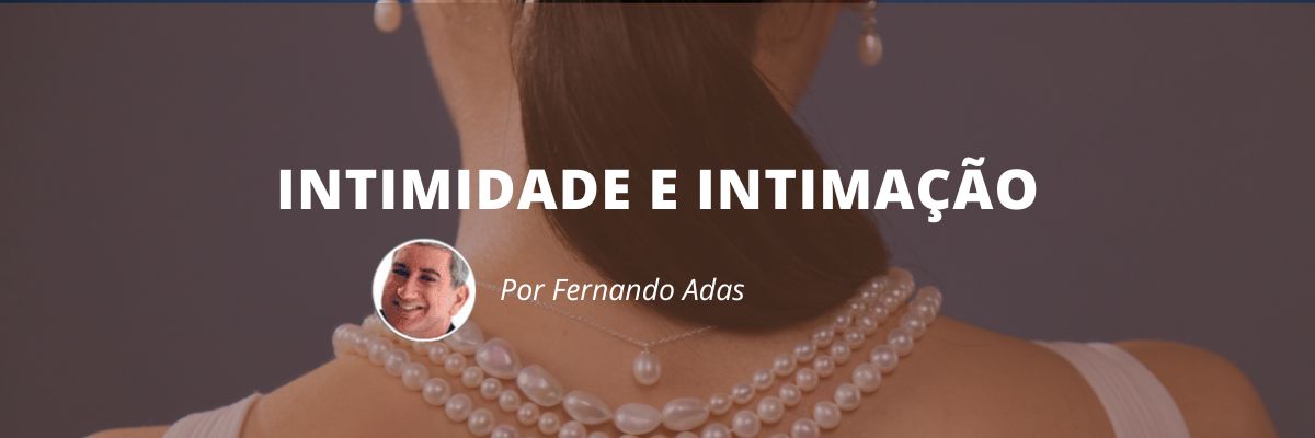Intimidade e Intimação - Blog Sexta de Ideias - Fine Marketing