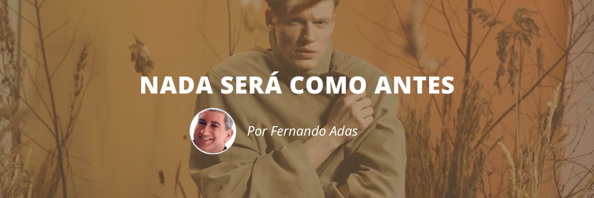 Nada será como antes - Blog Sexta de Ideias - Fine Marketing