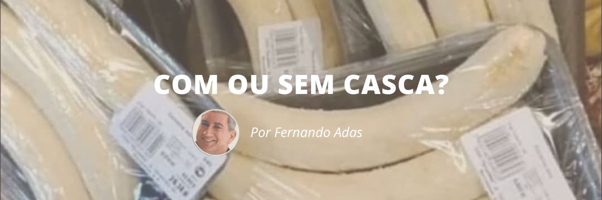 Com ou Sem casca - Blog Sexta de Ideias - Fine Marketing