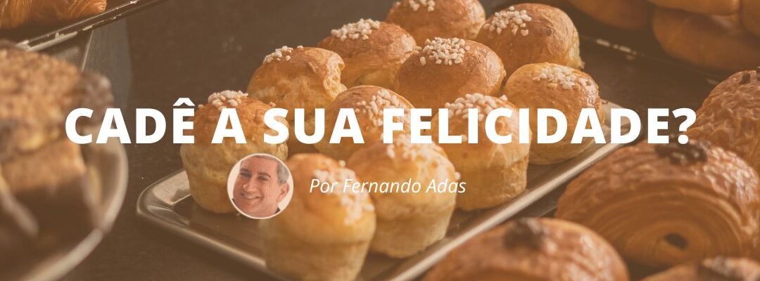 Cadê a sua felicidade?