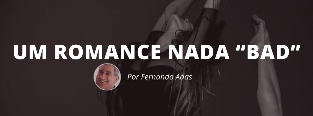 Um romance nada “bad”