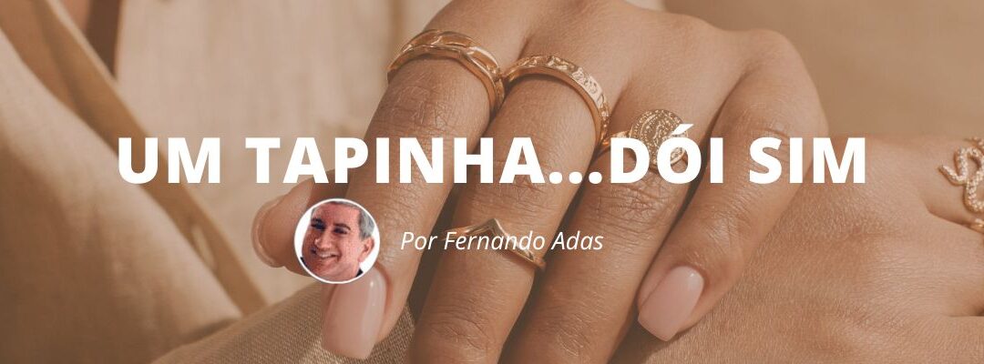 Um tapinha… dói sim