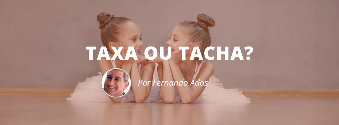 Taxa ou Tacha?