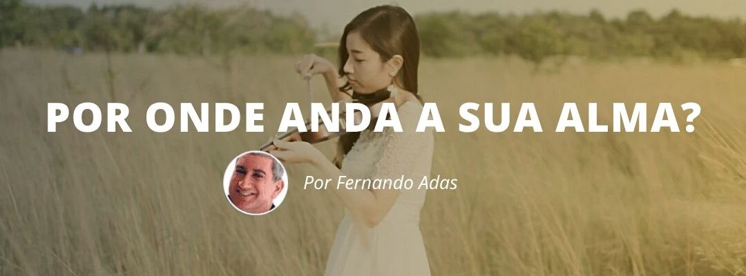 Por onde anda a sua alma?